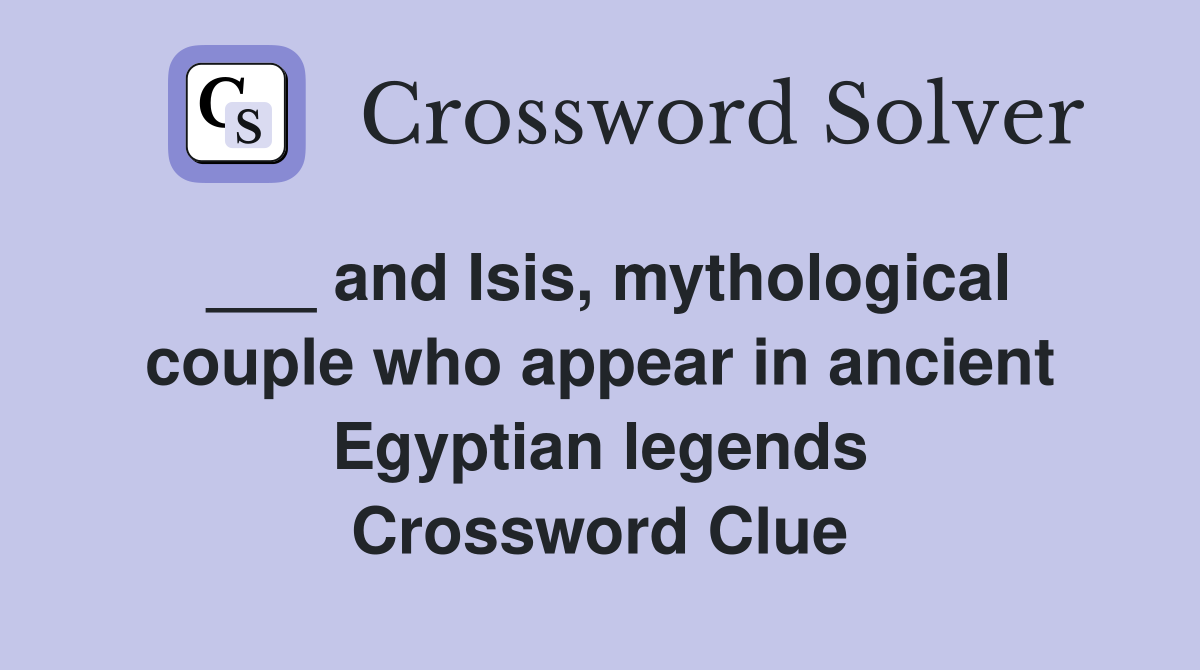 and Isis, mythological couple who appear in ancient Egyptian legends